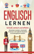 Englisch lernen: Schnell, einfach und effektiv - Wortschatz erweitern, Grammatik verbessern und englische Gespräche im Urlaub gekonnt m
