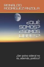 ?qué Somos? ?somos Libres?: ?Ser polvo sideral no es, además, poético?