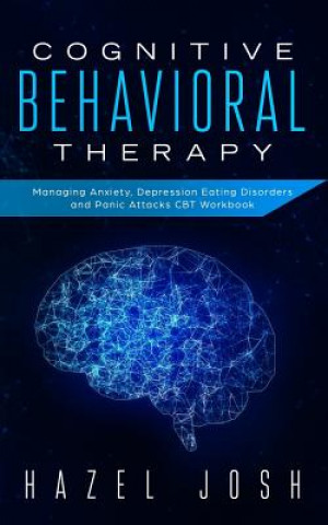 Cognitive Behavioral Therapy: Managing Anxiety, Depression, Eating Disorders and Panic Attacks, CBT Workbook