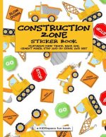 Construction Zone Sticker Book (a Kidsspace Fun Book): Featuring Dump Truck, Back Hoe, Cement Mixer, Stop and Go Signs, and Dirt