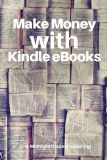 Make Money with Kindle eBooks: How to Make Money with Kindle eBooks