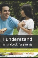 I understand: A handbook for parents Part 1