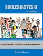 Ecclesiastes U: Vol. 4: College Students' Guide to Justifiable Skepticism