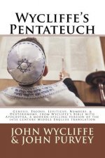 Wycliffe's Pentateuch: Genesis, Exodus, Leviticus, Numbers, & Deuteronomy, from Wycliffe's Bible with Apocrypha, a modern-spelling version of