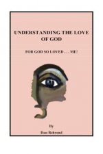 Understanding The Love of God: For God So Loved . . . Me!