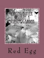 Eating Bitter Jesus in a Seaside Garden
