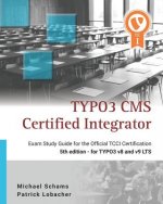 Typo3 CMS Certified Integrator: Exam Study Guide for the Official Tcci Certification