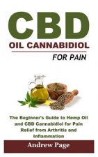 CBD Oil Cannabidiol for Pain: The Beginner's Guide to Hemp Oil and CBD Cannabidiol for Pain Relief from Arthritis and Inflammation, Eliminate Acne a