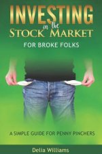 Investing in the Stock Market for Broke Folks: A Simple Guide for Penny Pinchers