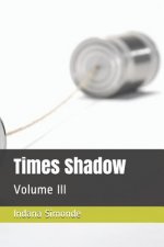 Times Shadow: Volume III