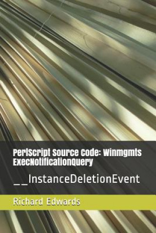 PerlScript Source Code: Winmgmts ExecNotificationQuery: __InstanceDeletionEvent