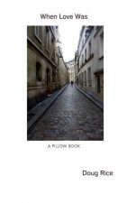 When Love Was: (A Pillow Book)