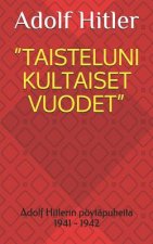 Taisteluni Kultaiset Vuodet: Adolf Hitlerin pöytäpuheita 1941 - 1942