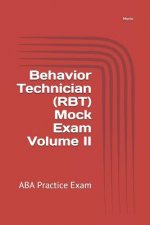 Behavior Technician (RBT) Mock Exam Volume II: ABA Practice Exam