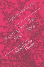 Journey Into the Ether: Book 1: School of the Unseen
