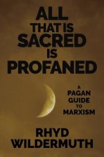 All That Is Sacred Is Profaned: A Pagan Guide to Marxism