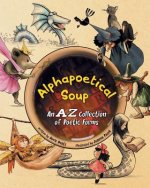 Alphapoetical Soup: An A-Z Collection of Poetic Forms
