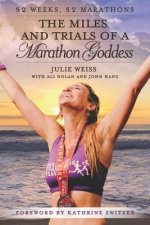 The Miles and Trials of a Marathon Goddess: 52 Weeks, 52 Marathons