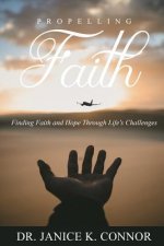 Propelling Faith: Finding Faith and Hope Through Life's Challenges