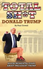 Total Sh*t: An excremental essay about President Trump.