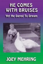 He Comes with Bruises: Yet He Dared To Dream