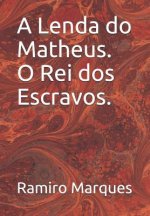 A Lenda Do Matheus O Rei DOS Escravos