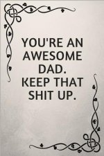 You're an Awesome Dad. Keep That Shit Up.: Gifts for Elderly Dads