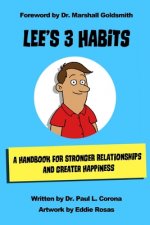 Lee's 3 Habits: A Handbook for Stronger Relationships and Greater Happiness