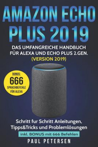 Amazon Echo Plus 2019: Das umfangreiche Handbuch für Alexa und Echo Plus 2.Gen. (Version 2019) - Schritt für Schritt Anleitungen, Tipps&Trick