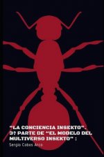 La Conciencia Insekto. 3a Parte de El Modelo del Multiverso Insekto