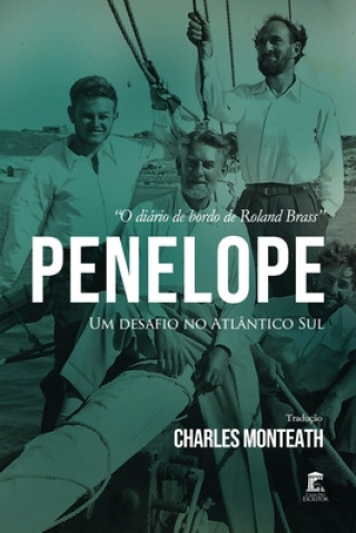 Penelope - Um Desafio no Atlântico Sul: O Diário de Bordo de Roland Brass (Charles Monteath,Roland Brass)(Brožovaná)