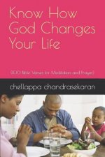 Know How God Changes Your Life: (100 Bible Verses for Meditation and Prayer)
