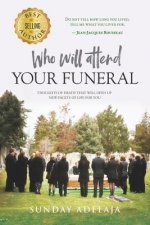 Who Will Attend Your Funeral: Thoughts of Death That Will Open Up New Facets of Life for You