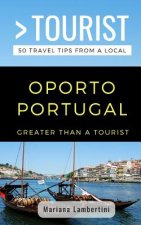 Greater Than a Tourist- Oporto Portugal: 50 Travel Tips from a Local