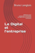 Le Digital et l'entreprise: Réflexions pour comprendre l'av?nement du Digital dans le monde de l'entreprise