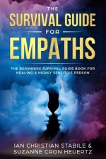 The Survival Guide for Empaths: The Beginners Survival Guide Book for Healing a Highly Sensitive Person