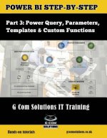 Power Bi Step-By-Step Part 3: Power Query, Parameters, Templates & Custom Functions: Power Bi Mastery Through Hands-On Tutorials