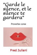 Garde le silence, et le silence te gardera: Proverbe corse
