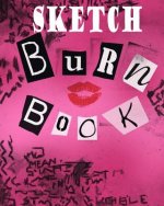 Sketch Burn Book: 100 Page 8x10 Sketch Book for Sketching All of Your Negitive Thoughts, Inspired by the Movie Mean Girls.