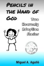 Pencils in the Hand of God: Two Heavenly Adoption Stories