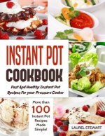 Instant Pot Cookbook: Fast and Healthy Instant Pot Recipes for Your Pressure Cooker: More Than 100 Instant Pot Recipes Made Simple