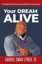Your Dream ALIVE: Propelling your DREAM through divine partnerships