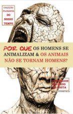 Por Que OS Homens Se Animalizam E OS Animais Nao Se Tornam Homens?