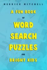 A Fun Book of Word Search Puzzles for Bright Kids.