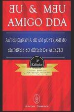 Eu & Meu Amigo DDA - Autobiografia de Um Portador do Distúrbio do Déficit de Atenç?o