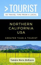 Greater Than a Tourist-Northern California USA: 50 Travel Tips from a Local