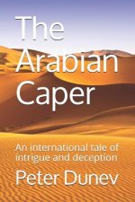 The Arabian Caper: An international tale of intrigue and deception
