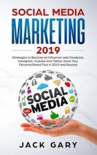 Social Media Marketing 2019: Strategies to Become an Influencer with Facebook, Instagram, Youtube and Twitter, Grow Your Personal Brand Fast in 201