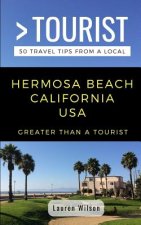 Greater Than a Tourist-Hermosa Beach California USA: 50 Travel Tips from a Local