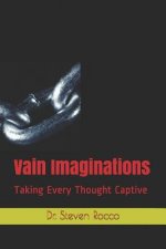 Vain Imaginations: Taking Every Thought Captive